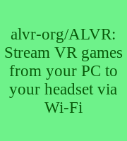 alvr-org/ALVR: Stream VR games from your PC to your headset via Wi-Fi
